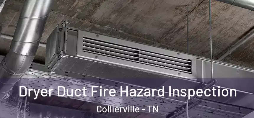  Dryer Duct Fire Hazard Inspection Collierville - TN
