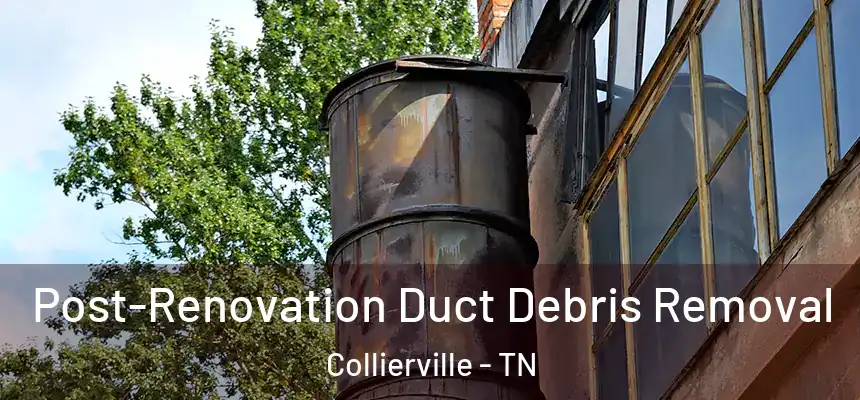  Post-Renovation Duct Debris Removal Collierville - TN