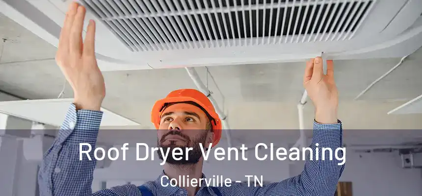  Roof Dryer Vent Cleaning Collierville - TN